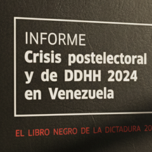 El 28 de julio de 2024 y la crisis postelectoral.  “El informe negro de la dictadura”